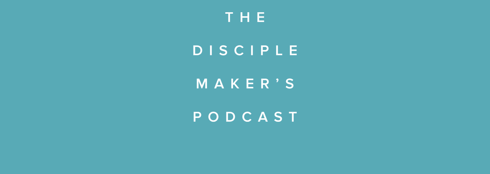 The Disciple Maker‘s Podcast
